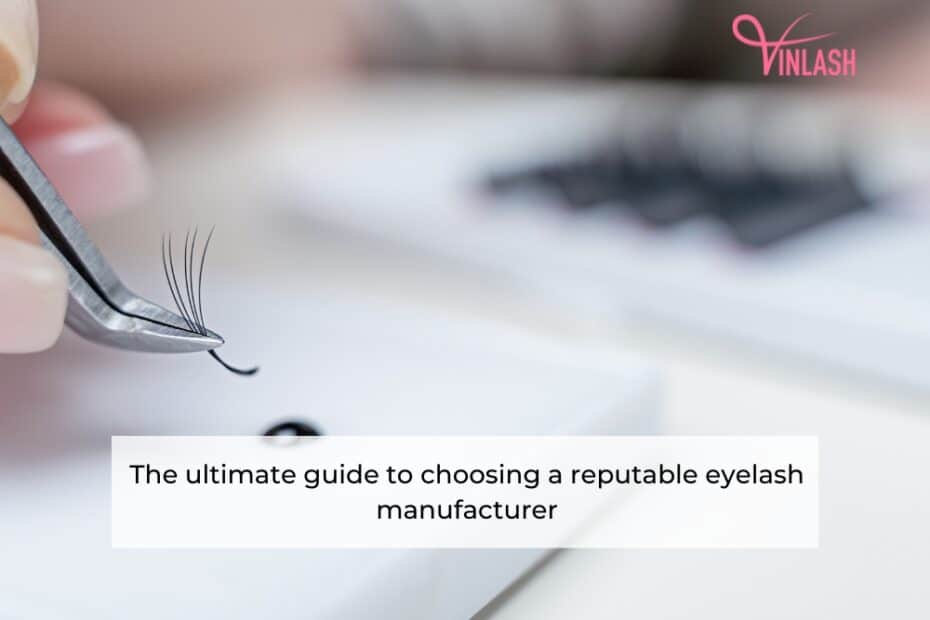 the-ultimate-guide-to-choosing-a-reputable-eyelash-manufacturer-1