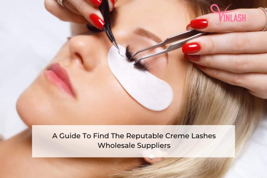 a-guide-to-find-the-reputable-creme-lashes-wholesale-suppliers-1