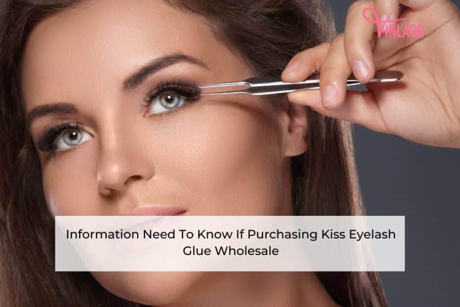 information-need-to-know-if-purchasing-kiss-eyelash-glue-wholesale-1
