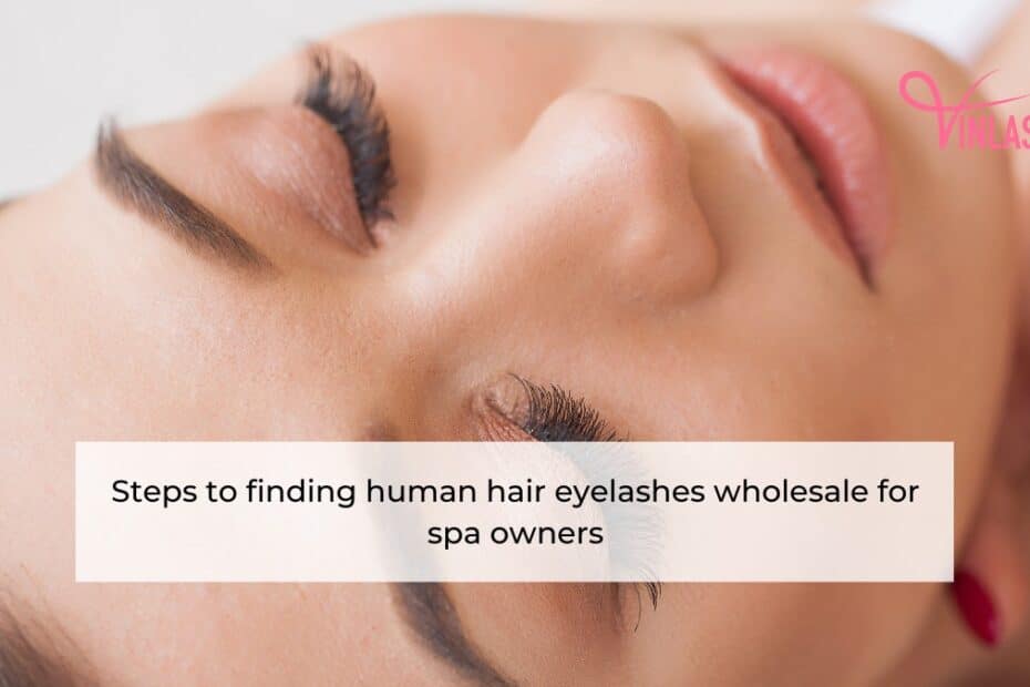 steps-to-finding-human-hair-eyelashes-wholesale-for-spa-owners