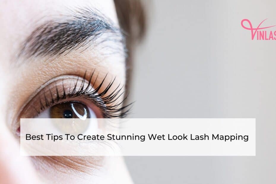 best-tips-to-create-stunning-wet-look-lash-extensions-mapping