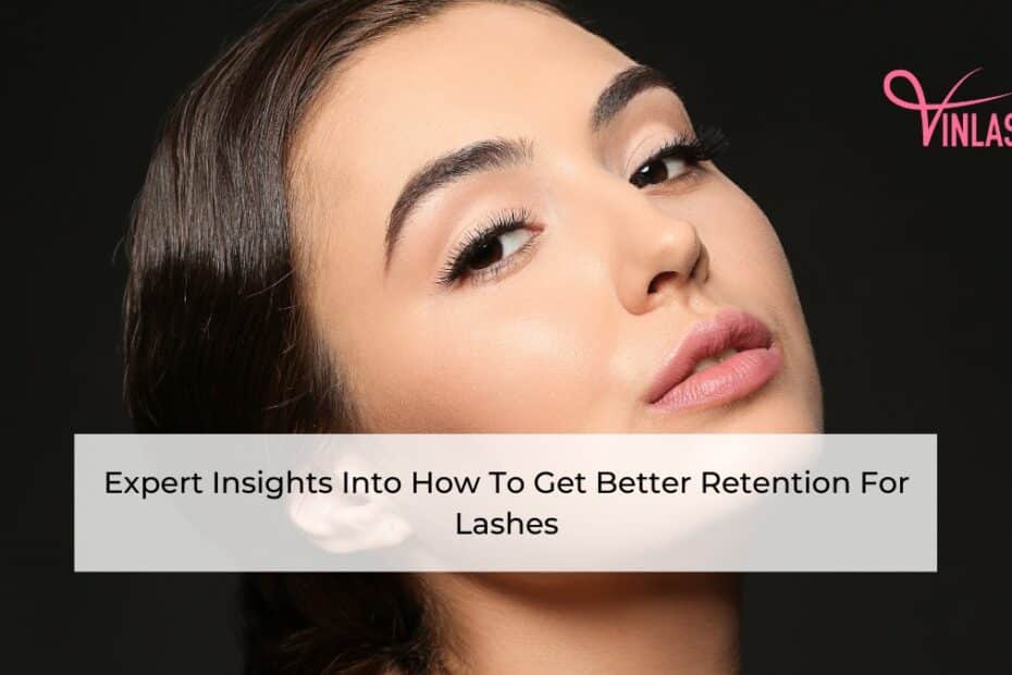 expert-insights-into-how-to-get-better-retention-for-lashes