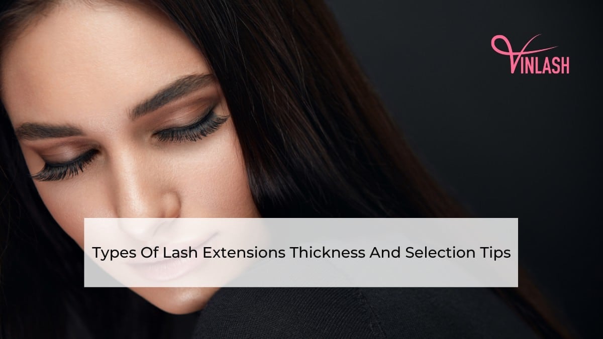 types-of-lash-extensions-thickness-and-selection-tips