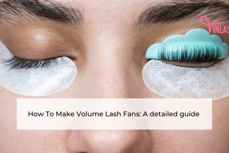how-to-make-volume-lash-fans-a-detailed-guide