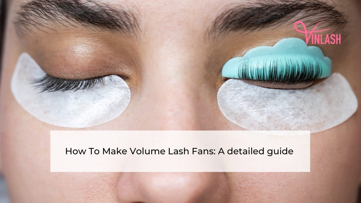 how-to-make-volume-lash-fans-a-detailed-guide