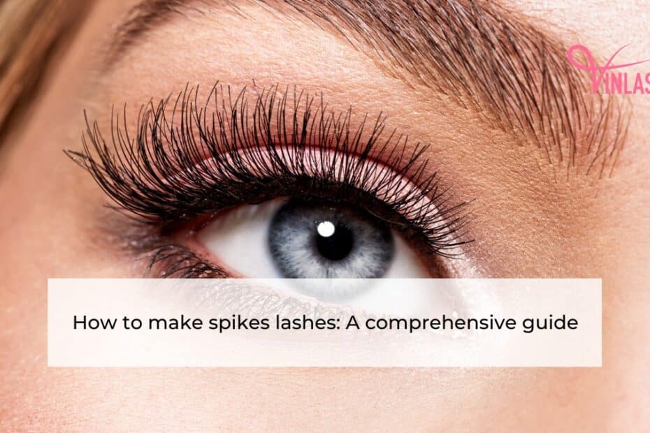 how-to-make-spikes-lashes-a-comprehensive-guide