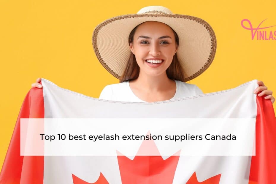 Top 10 best eyelash extension suppliers Canada