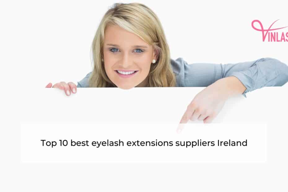Top 10 best eyelash extensions suppliers Ireland