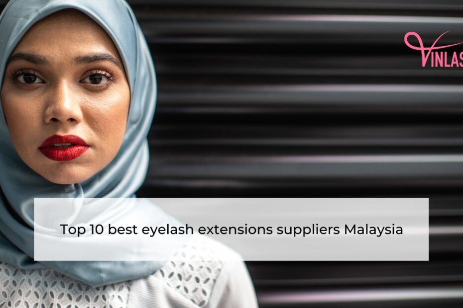 Top 10 best eyelash extensions suppliers Malaysia