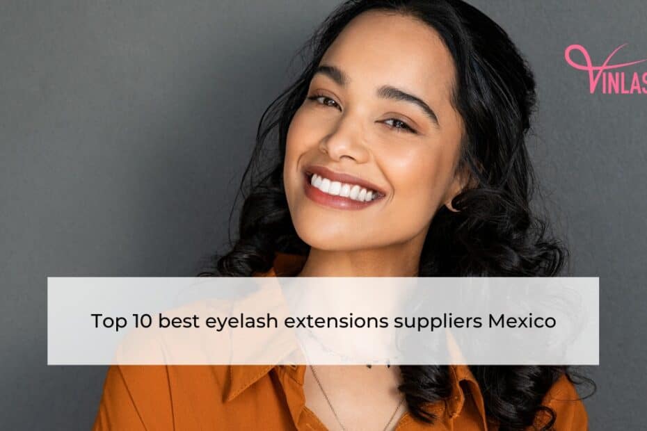 Top 10 best eyelash extensions suppliers Mexico
