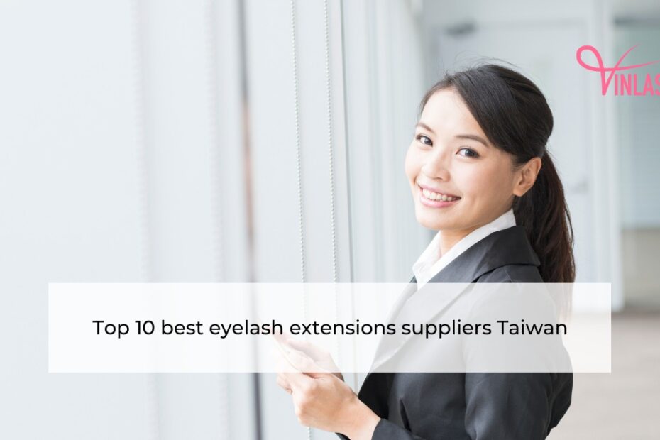 Top 10 best eyelash extensions suppliers Taiwan