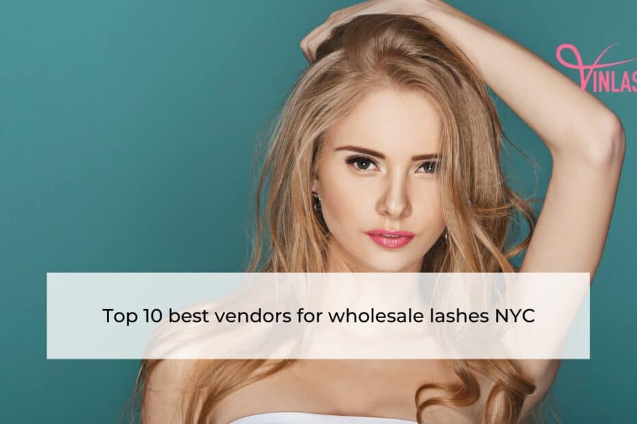 Top 10 best vendors for wholesale lashes NYC