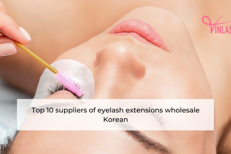 Top 10 suppliers of eyelash extensions wholesale Korean
