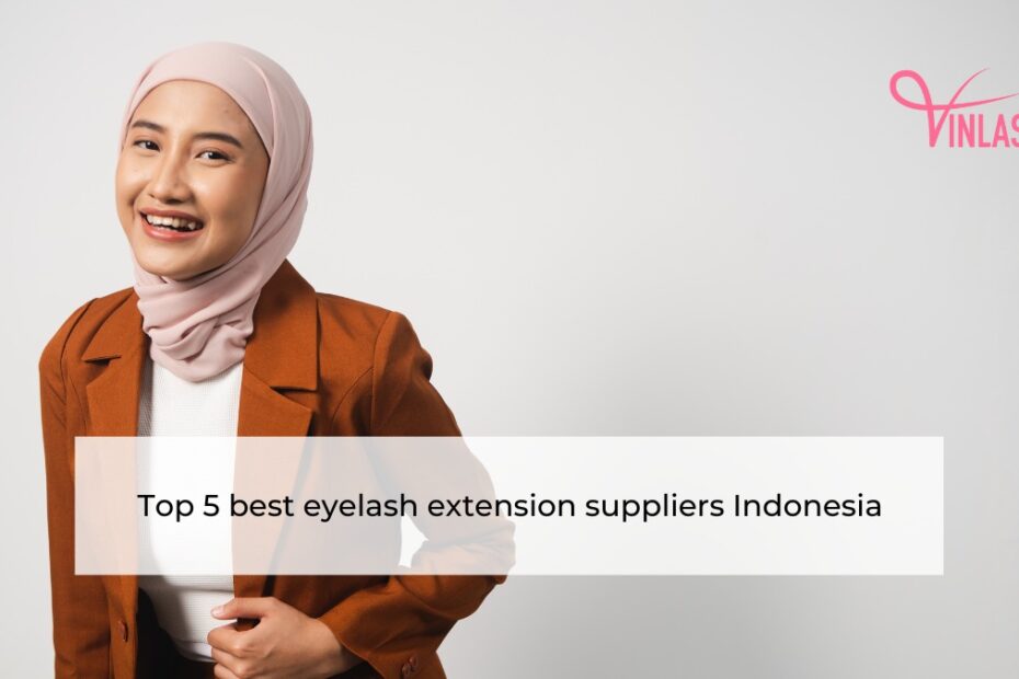 Top 5 best eyelash extension suppliers Indonesia