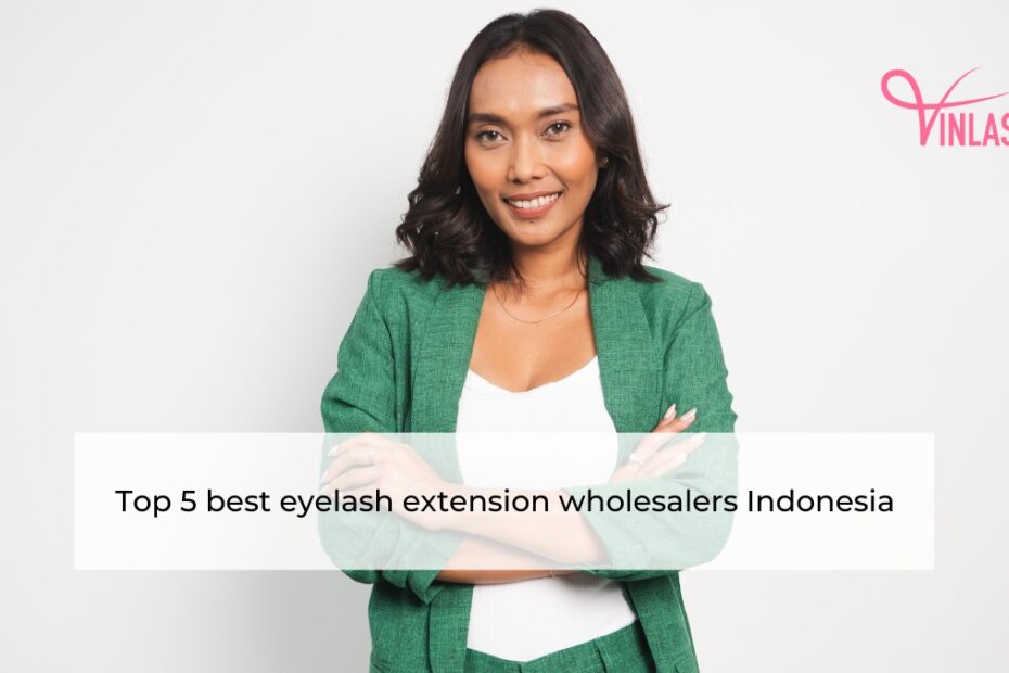 Top 5 best eyelash extension wholesalers Indonesia