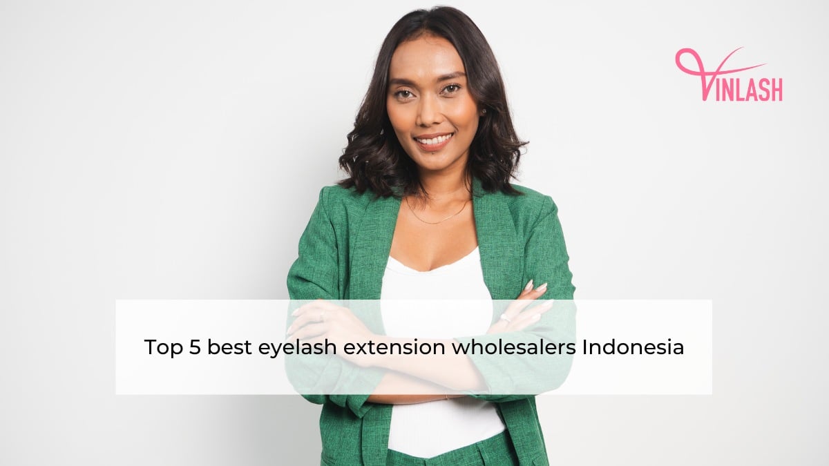 Top 5 best eyelash extension wholesalers Indonesia