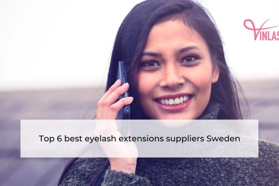 Top 6 best eyelash extensions suppliers Sweden