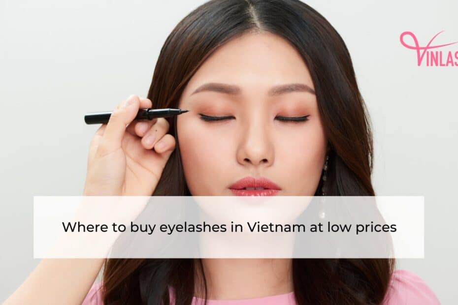 Where to buy eyelashes in Vietnam at low prices